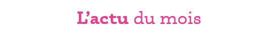 L'actu du mois