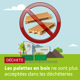 Les palettes en bois ne sont plus acceptées dans les déchèteries
